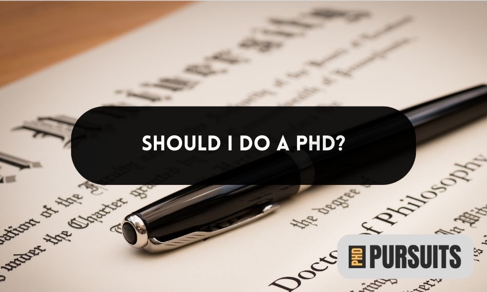 Should I Do A PhD? 16 Reasons Why, And Why Not - PhD Pursuits